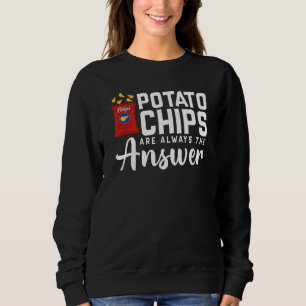 Potato Chips Are Always The Answer Food Pun 1 Sweatshirt