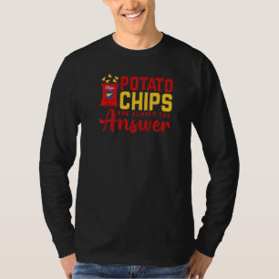 Potato Chips Are Always The Answer Food Pun T-Shirt