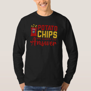 Potato Chips Are Always The Answer Food Pun T-Shirt