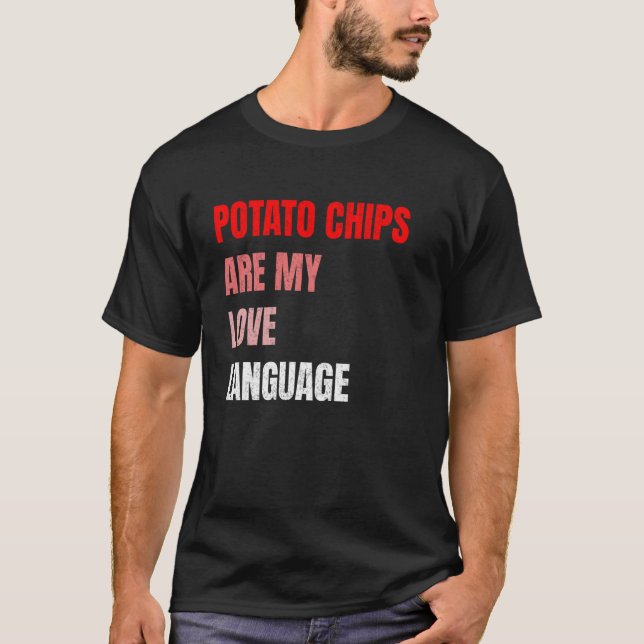 Potato Chips Are My Love Language Funny T-Shirt (Front)