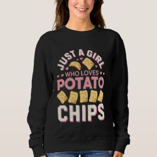 Potato Chips Lover Gift Just A Girl Who Loves Pota Sweatshirt