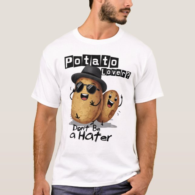 Potato Lover Don't Be A Hater T-Shirt (Front)