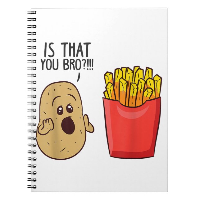 Potatoes Fries Is That You Bro Funny Potatoes Notebook (Front)