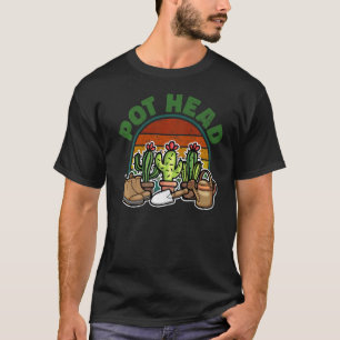 Pothead Plant Cactus For Men Women Gardener 5 T-Shirt