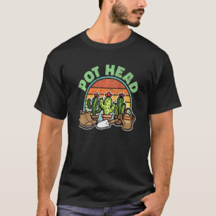 Pothead Plant Cactus For Men Women Gardener 6 T-Shirt