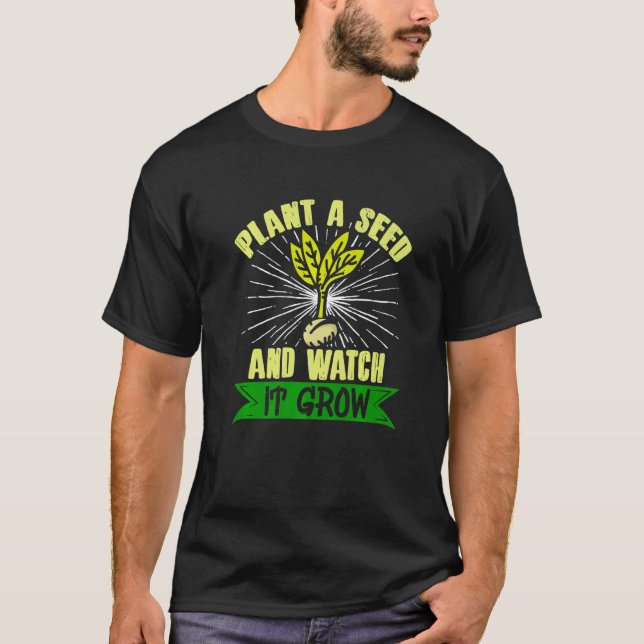 Potted  Gardener Plant A Seed And Watch It Grow Fa T-Shirt (Front)