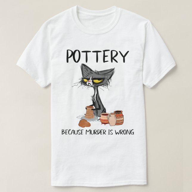 Pottery because murder is wrong Funny Cat lovers M T-Shirt (Design Front)