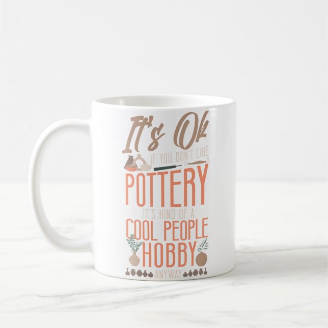 Pottery Ceramics Artist It'S Ok If You Don'T Like  Coffee Mug (Left)