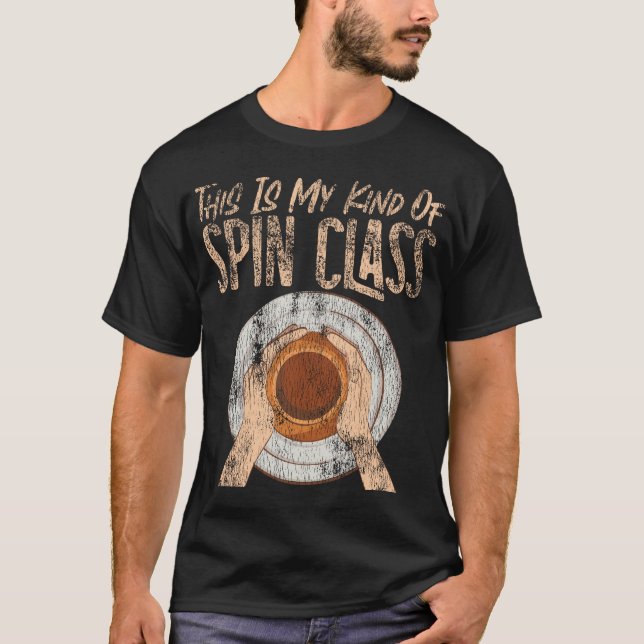 Pottery Ceramics This Is My Kind Of Spin Class Pun T-Shirt (Front)
