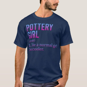 Pottery Girl Like A Normal Girl But Cooler Funny S T-Shirt