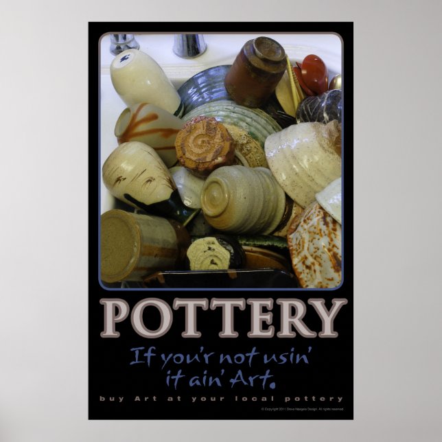 Pottery, If you ain’t usin’ it ain’t art Poster (Front)