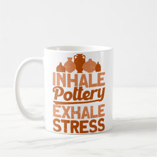 Pottery Makers Inhale Pottery Exhale Stress Potter Coffee Mug
