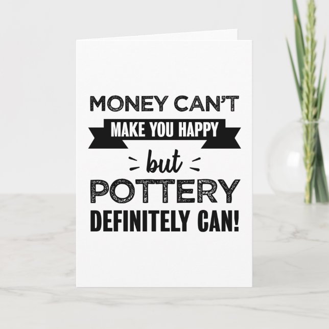 Pottery makes you happy Funny Gift Card (Front)