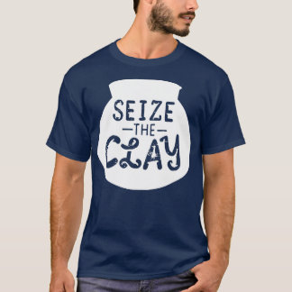 Pottery quot Seize The Clay quot Gift T-Shirt