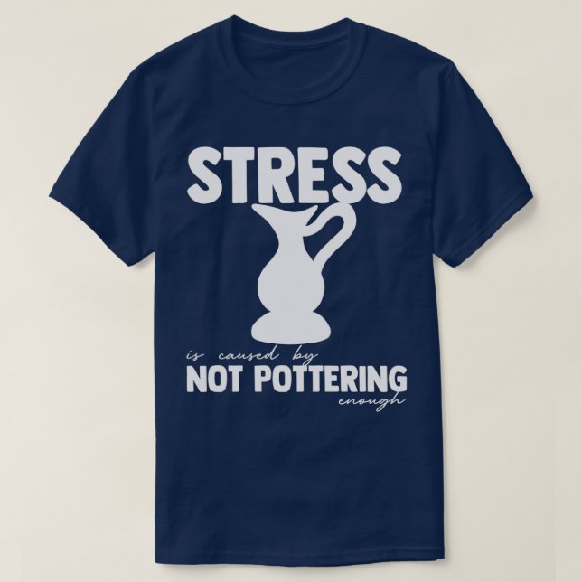 Pottery Sayings Potter Ceramics Clay Hobby Gifts T-Shirt (Design Front)