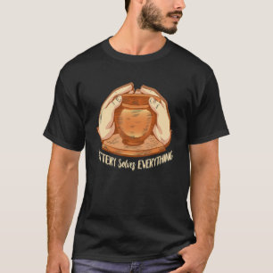 Pottery Solves Everything Ceramic Artist Pottering T-Shirt