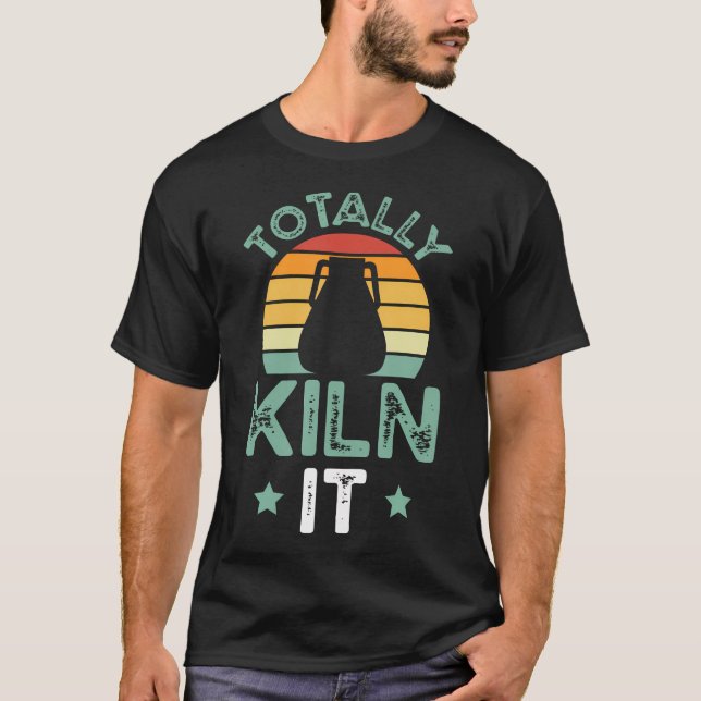 Pottery Totally Kiln It Potter Funny Ceramic T-Shirt (Front)