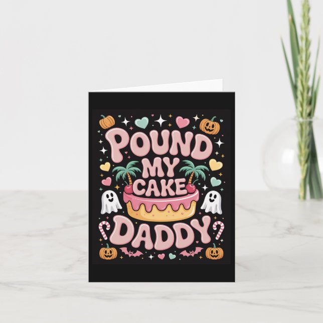 Pound My Cake Daddy – Cute Spooky Halloween Treat  Card (Front)
