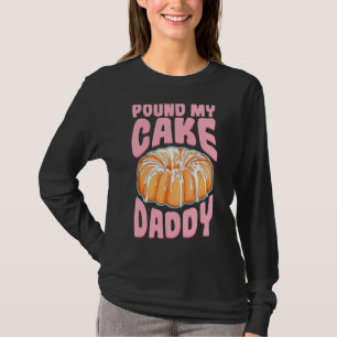 Pound My Cake Daddy T-Shirt
