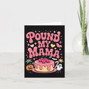 Pound My Cake Mama – Cute Spooky Halloween Treat  Card