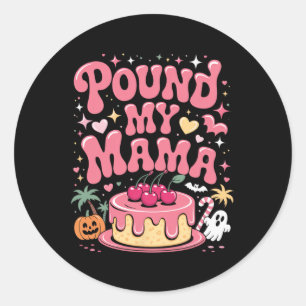 Pound My Cake Mama – Cute Spooky Halloween Treat Classic Round Sticker