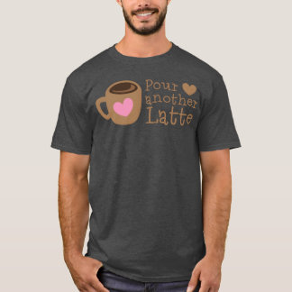 Pour another latte with coffee retro T-Shirt
