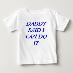 Pour Bébé Papa A Dit Que Je Peux Le Faire T-shirt