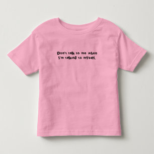 Pour Les Tous Petits Ne me parlez pas quand je me parle. T-shirt
