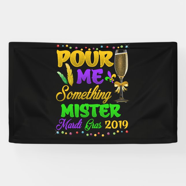 Pour Me Something Mister Mardi Gras 2019 Banner (Horizontal)
