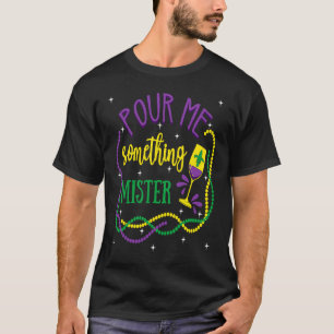 Pour Me Something Mister Mardi Gras Carnival Costu T-Shirt