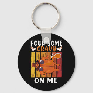 Pour Some Gravy On Me Funny Thanksgiving Men Women Keychain