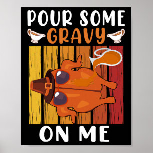 Pour Some Gravy On Me Funny Thanksgiving Men Women Poster