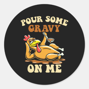 Pour Some Gravy On Me Funny Turkey For Thanksgivin Classic Round Sticker
