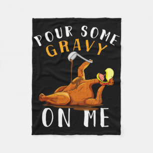 Pour Some Gravy On Me Happy Turkey Day Thanksgivin Fleece Blanket
