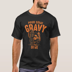 Pour Some Gravy On Me  Thanksgiving Cute T-Shirt