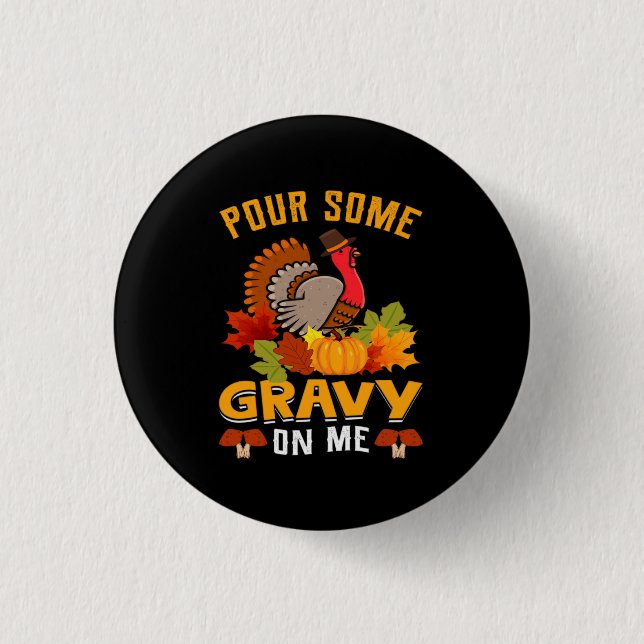 pour some gravy on me thanksgiving for halloween 1 inch round button (Front)