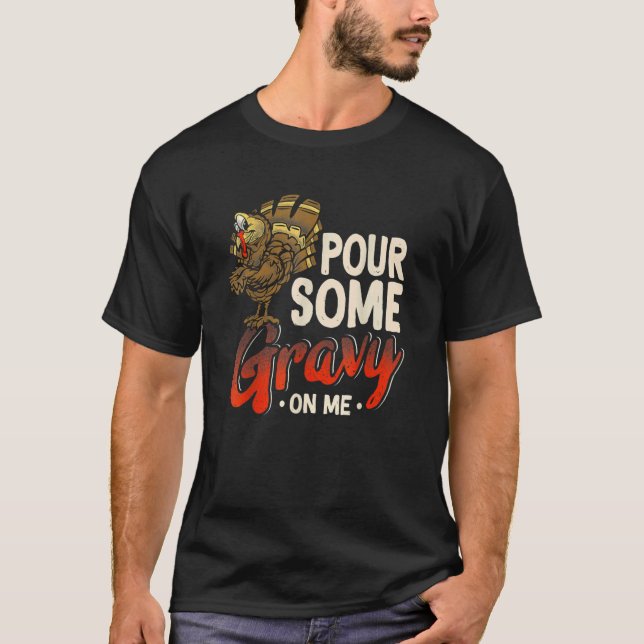 Pour Some Gravy On Me  Turkey Thanksgiving Day T-Shirt (Front)