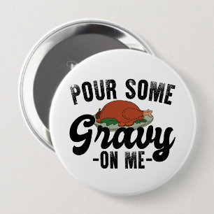 Pour Some Gravy On Me Turkey Thanksgiving Dinner 4 Inch Round Button