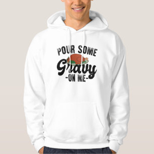 Pour Some Gravy On Me Turkey Thanksgiving Dinner Hoodie