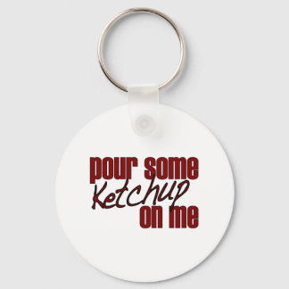 Pour Some Ketchup On Me Keychain