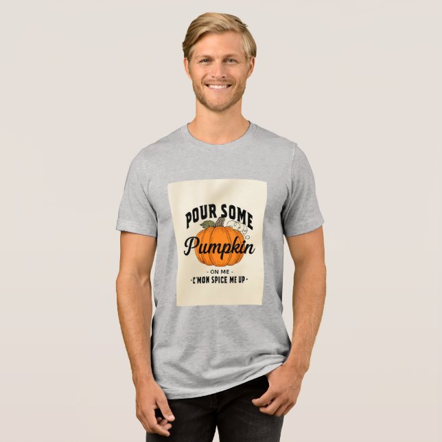 Pour Some Pumpkin on Me – Funny Fall Spice T-Shirt Tri-Blend Shirt (Front Full)