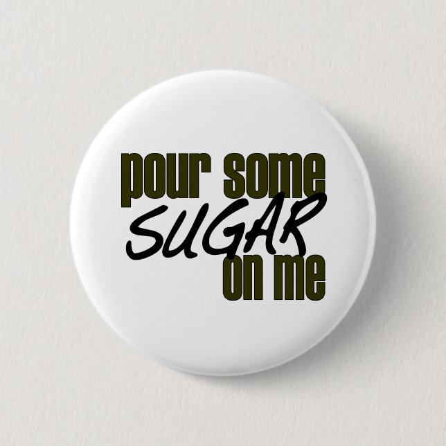Pour Some Sugar On Me 2 Inch Round Button (Front)