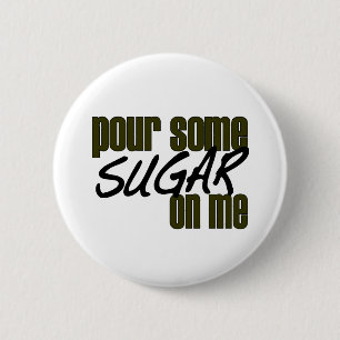 Pour Some Sugar On Me 2 Inch Round Button