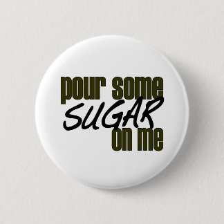 Pour Some Sugar On Me 2 Inch Round Button
