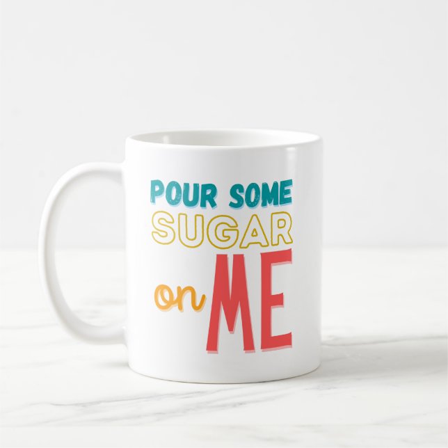 Pour Some Sugar On Me Coffee Mug (Left)