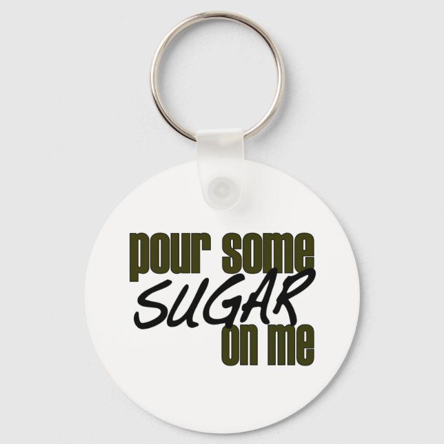 Pour Some Sugar On Me Keychain (Front)