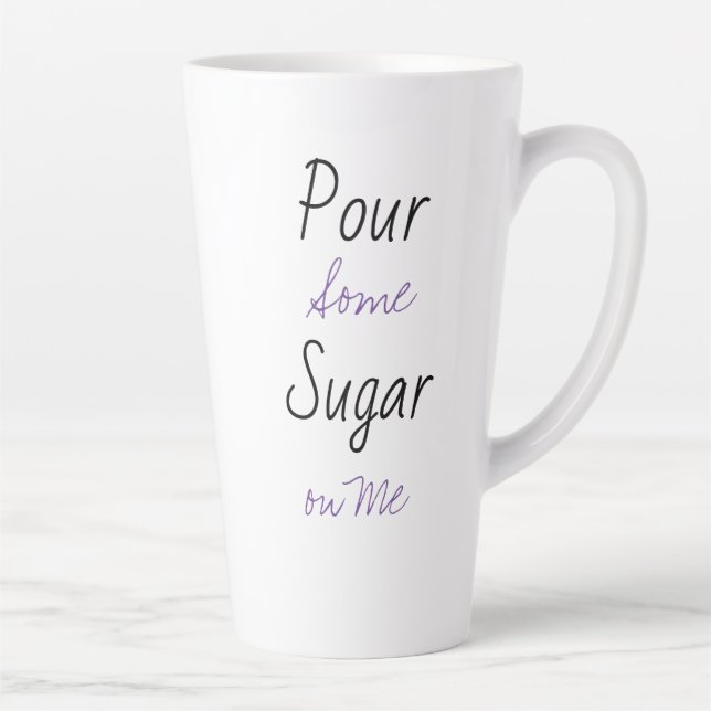 Pour Some Sugar on Me Latte Mug (Right)