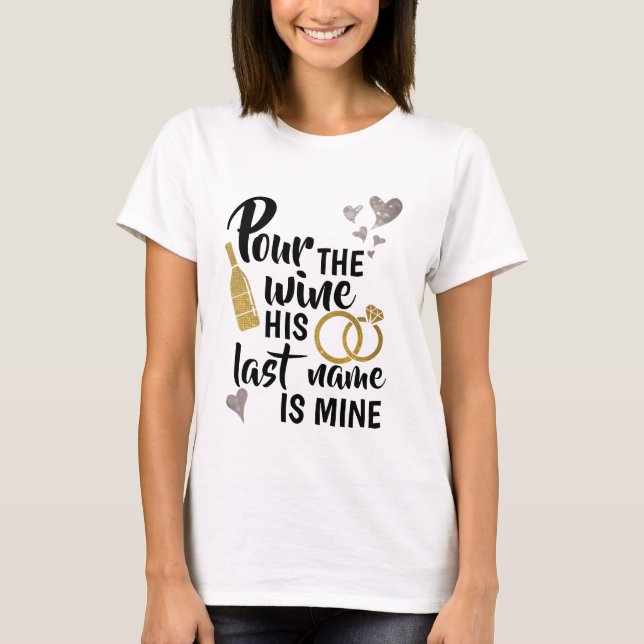 Pour the Wine His Last Name is Mine Shirt (Front)