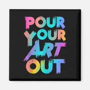 Pour Your Art Out Artist Painter Acrylic Painting Magnet