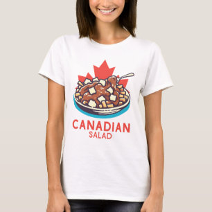 Poutine Canadian Salad T-Shirt